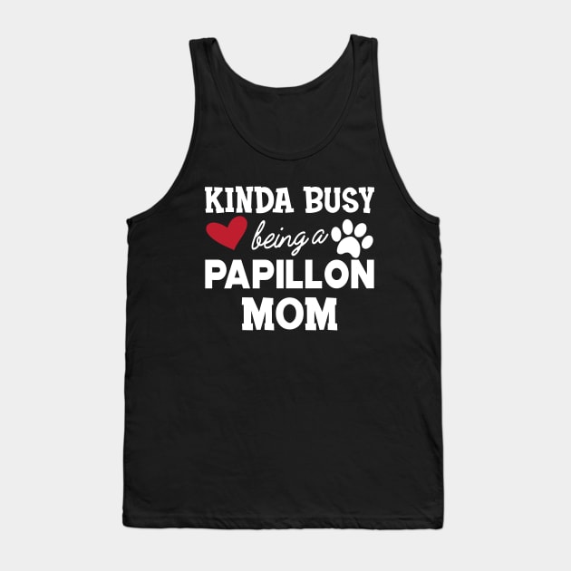 Papillon Dog - Kinda busy being a papillon mom Tank Top by KC Happy Shop